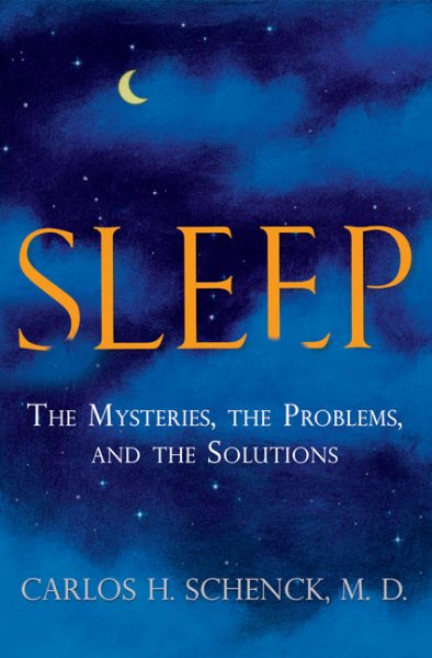 Sleep : the mysteries, the problems, and the solutions / Carlos H. Schenck.