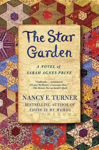 The star garden : [a novel of Sarah Agnes Prine] / Nancy E. Turner.