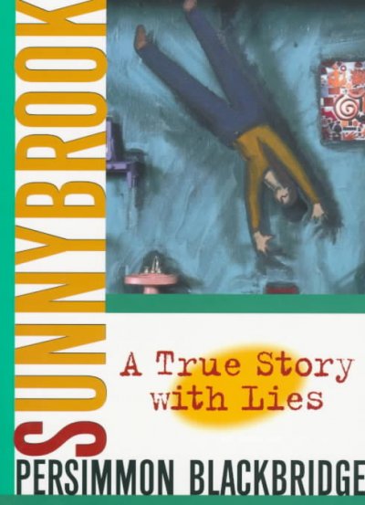 Sunnybrook : a true story with lies-- / Persimmon Blackbridge.