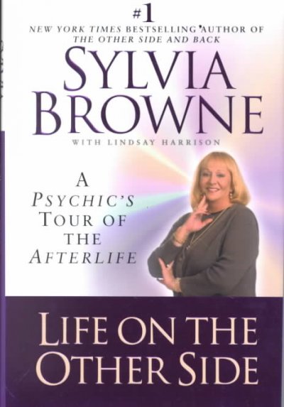 Life on the other side : a psychic's tour of the afterlife / Sylvia Browne ; with Lindsay Harrison.