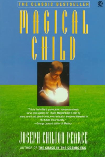 Magical child : rediscovering nature's plan for our children / Joseph Chilton Pearce.