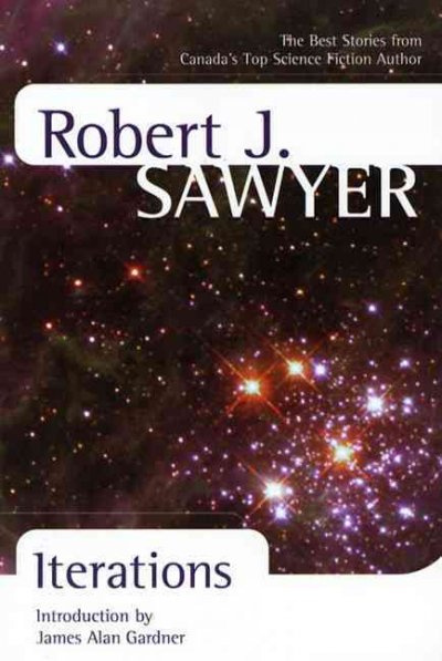 Iterations / Robert J. Sawyer ; introduction by James Alan Gardner.