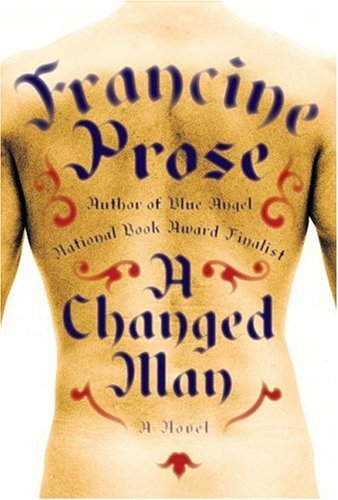 A changed man : a novel / Francine Prose.