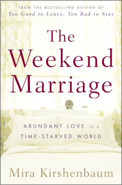 The weekend marriage : abundant love in a time-starved world / Mira Kirshenbaum.