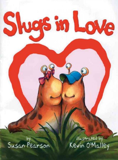 Slugs in love / by Susan Pearson ; illustrated by Kevin O'Malley.