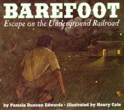 Barefoot : escape on the underground railroad / by Pamela Duncan Edwards ; illustrated by Henry Cole.