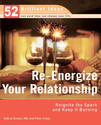 Re-energize your relationship : reignite the spark and keep it burning / Sabina Dosani and Peter Cross.