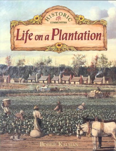 Life on a plantation / Bobbie Kalman.