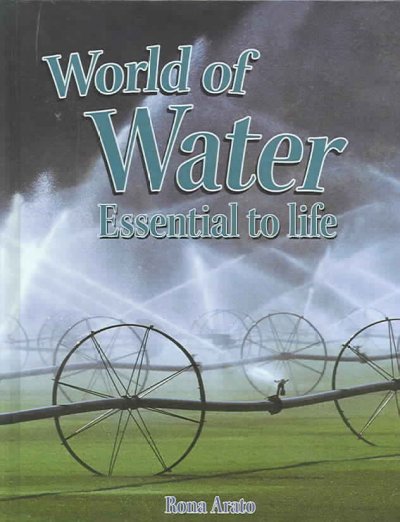 World of water : essential to life / Rona Arato.