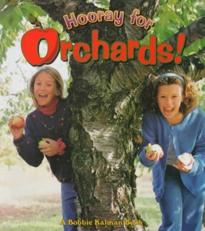 Hooray for orchards! / [[writing team, Bobbie Kalman, Allison Larin, Niki Walker].