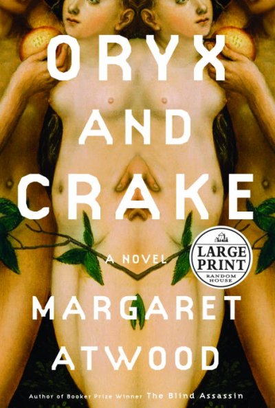 Oryx and Crake / Margaret Atwood.