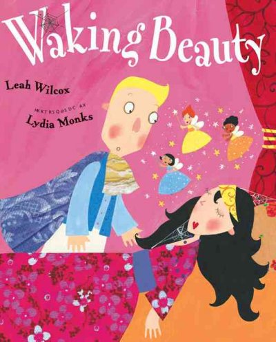 Waking Beauty / Leah Wilcox ; illustrated by Lydia Monks.