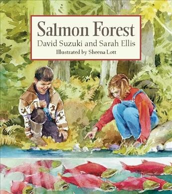 SALMON FOREST (PICTURE BOOK) / David Suzuki and Sarah Ellis ; illustrated by Sheena Lott.
