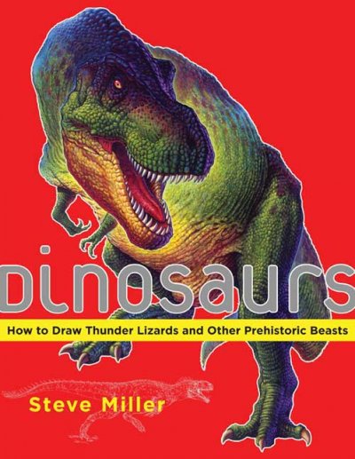Dinosuars : how to draw thunder lizards and other prehistoric beasts / Steve Miller; ill.