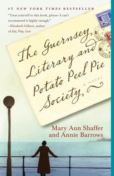 The Guernsey Literary and Potato Peel Pie Society / Mary Ann Shaffer & Annie Barrows.
