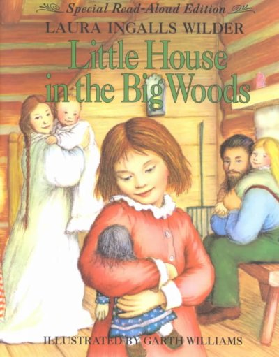Little house in the big woods / by Laura Ingalls Wilder ; illustrated by Garth Williams.
