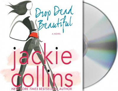 Drop dead beautiful [sound recording] : a novel / Jackie Collins ; read by Jacquie Collins, Sydney Tamiia Poitier, Scott Sowers and Danny Mastrogiorgio.