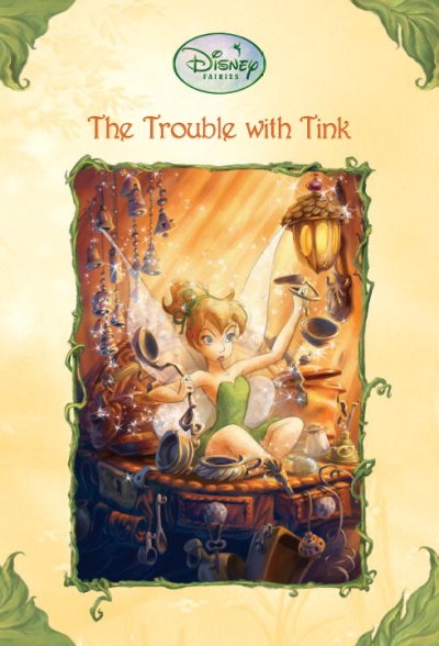 Disney Fairies: / The trouble with Tink / written by Kiki Thorpe ; illustrated by Judith Holmes Clarke & the Disney Storybook artists.