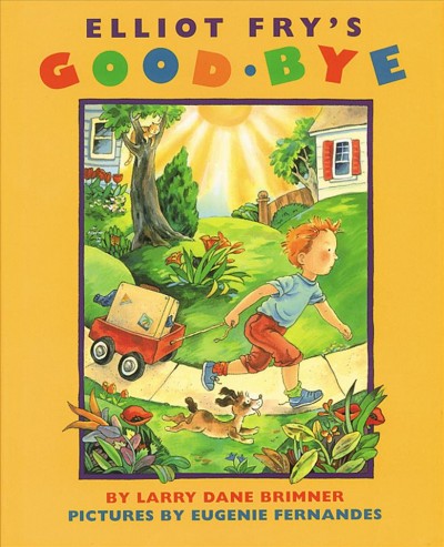 Elliot Fry's Good-bye / by Larry Dane Brimner ; pictures by Eugenie Fernandes.