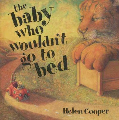The baby who wouldn't go to bed / pictures and story by Helen Cooper.