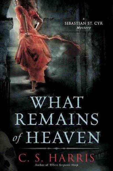 What remains of heaven : a Sebastian St. Cyr mystery / C.S. Harris.