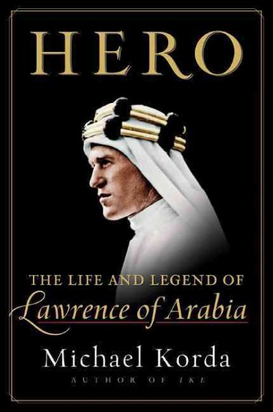 Hero : the life and legend of Lawrence of Arabia / Michael Korda.