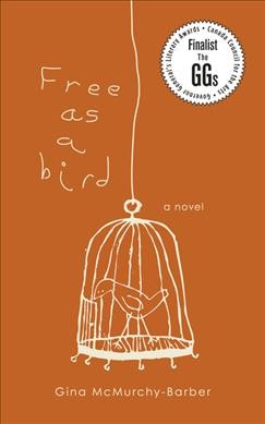 Free as a bird / Gina McMurchy-Barber.