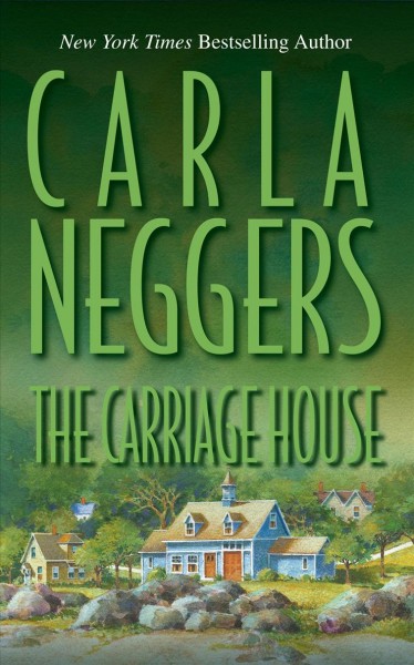 The carriage house / Carla Neggers.