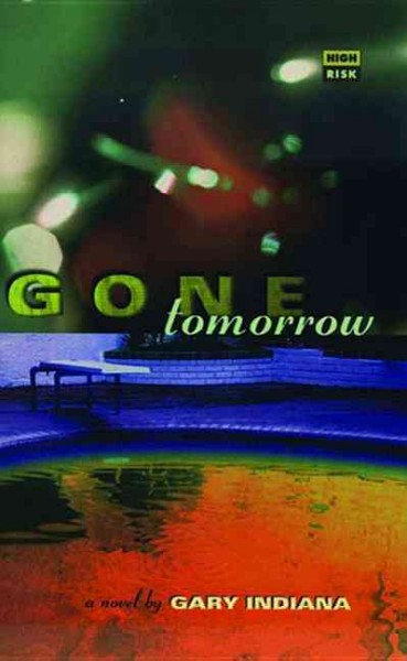 Gone tomorrow / by Gary Indiana.