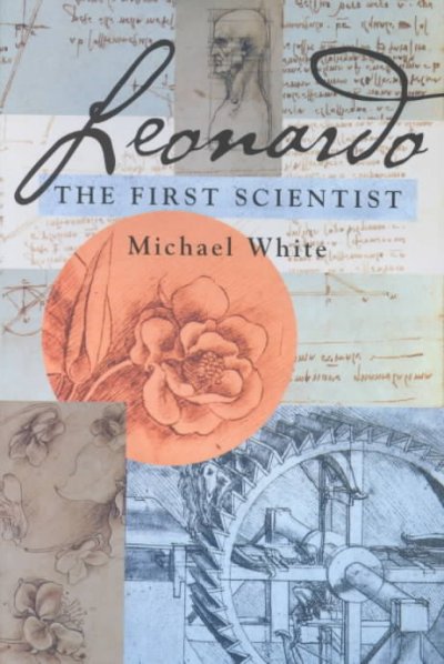Leonardo : the first scientist / Michael White.