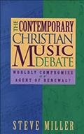 The contemporary Christian music debate / Steve Miller.