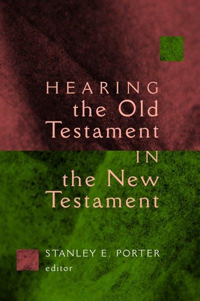 Hearing the Old Testament in the New Testament / edited by Stanley E. Porter.