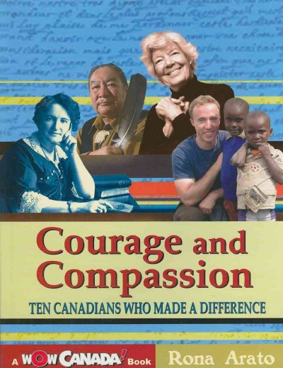 Courage and compassion : ten Canadians who made a difference / Rona Arato.