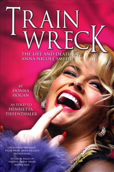 Train Wreck : The Life and Death of Anna Nicole Smith.