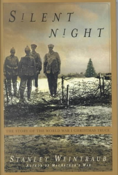 Silent night : the story of the World War 1 Christrmas truce / by Stanley Weintraub.