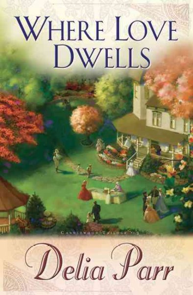 Where love dwells [book] : a novel / Delia Parr.