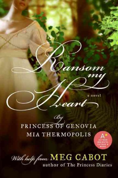 Ransom my heart [book] / Princess Mia Thermopolis ; with help and an introduction by Meg Cabot.