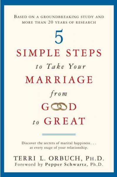 5 simple steps to take your marriage from good to great / Terri L. Orbuch.