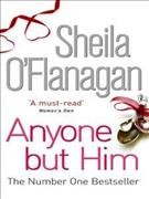 Anyone But Him / by Shelia O'Flanagan.