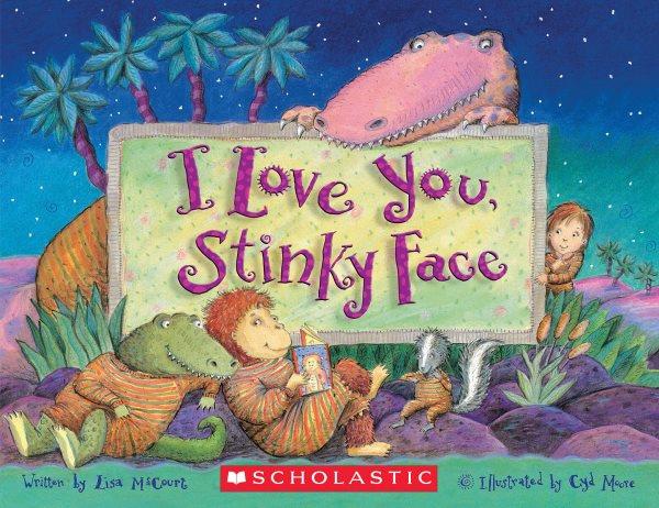 I love you, Stinky Face / written by Lisa McCourt ; illustrated by Cyd Moore.
