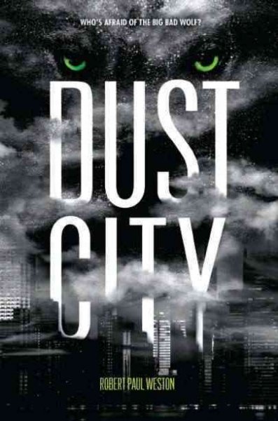Dust city [Book] : a novel / Robert Paul Weston.