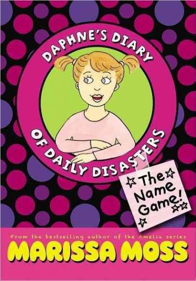 Daphne's Diary of Daily Disasters : the name game! / Marissa Moss.