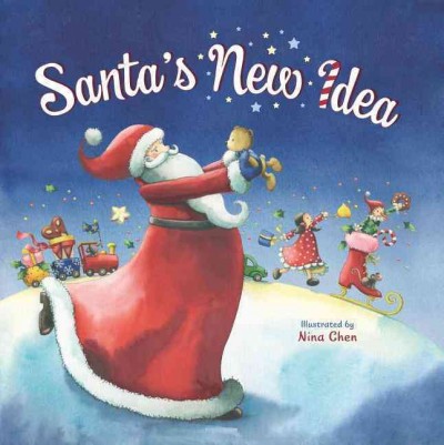 Santa's New Idea / Adapted by Susan Pearson; illustrated by Nina Chen; designed by Pamela Darcy.