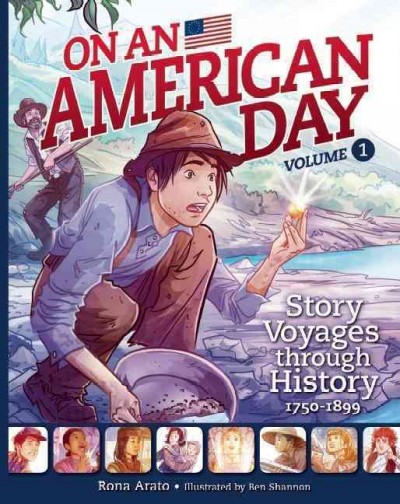 On an American day ; vol. 1 : story voyages through history 1750-1899 / Rona Arato ; illustrated by Ben Shannon.