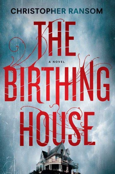 The birthing house / Christopher Ransom.