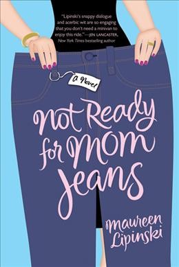 Not ready for mom jeans / Maureen Lipinski.