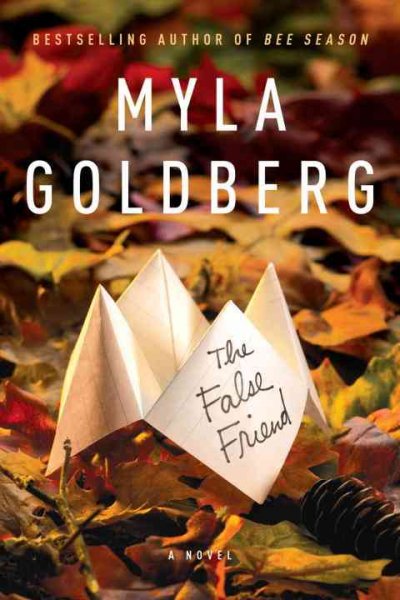 The false friend : a novel / Myla Goldberg.