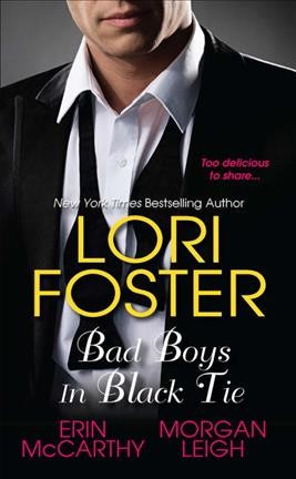 Bad boys in black tie / Lori Foster, Erin McCarthy, Morgan Leigh.