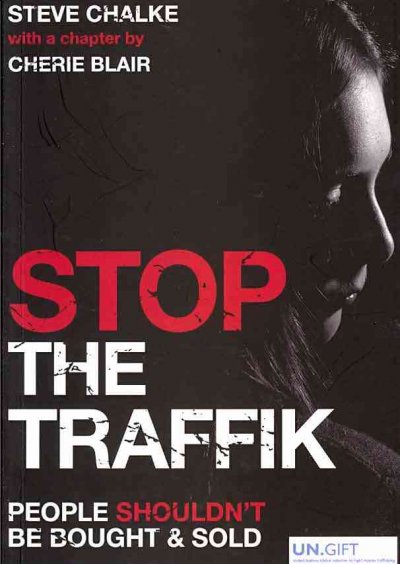 Stop the traffik : people shouldn't be bought & sold / Steve Chalke ; with a chapter by Cherie Blair.