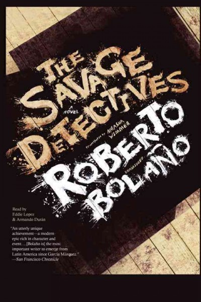 The savage detectives [electronic resource] : a novel / Roberto Bola�no ; translated by Natasha Wimmer.
